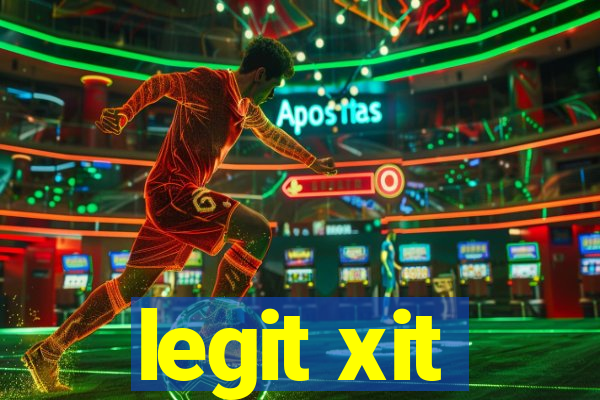 legit xit